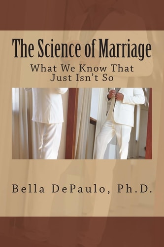 The Science of Marriage What We Know That Just Isn't So