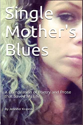 Single Mother's Blues A Compilation of Poetry and Prose That Saved My Life