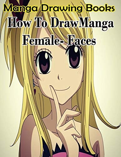 Manga Drawing Books How to Draw Manga Female Face: Learn Japanese Manga Eyes And Pretty Manga Face
