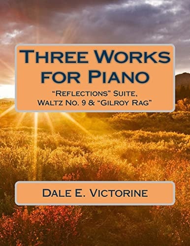 Three Works for Piano Reflections Suite, Waltz No. 9 and Gilroy Rag