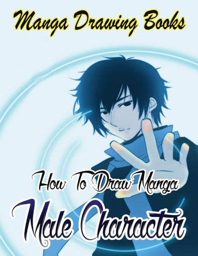 Manga Drawing Books How to Draw Manga Male Characters: Learn Japanese Manga Eyes And Pretty Manga Face