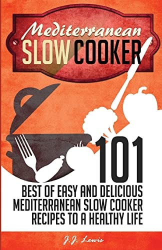 Mediterranean Slow Cooker 101 Best of Easy and Delicious Mediterranean Slow Cooker Recipes to a Healthy Life