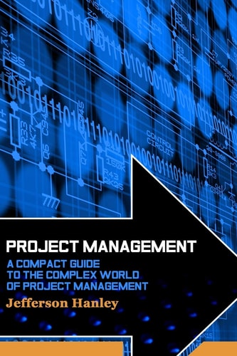 Project Management A Compact Guide to the Complex World of Project Management