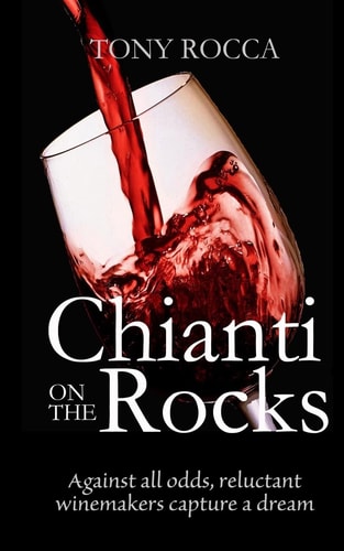 Chianti On The Rocks Against All Odds, Reluctant Winemakers Capture a Dream
