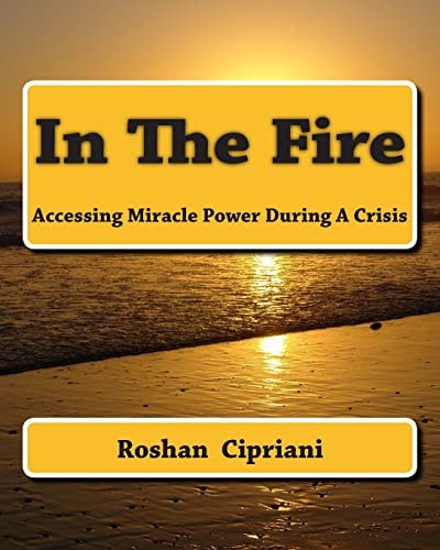 In The Fire Accessing Miracle Power During A Crisis