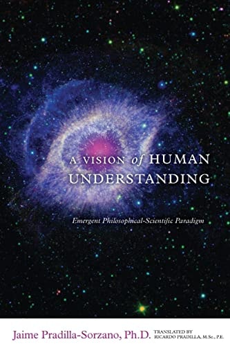 A Vision of Human Understanding Emergent Philosophical-Scientific Paradigm