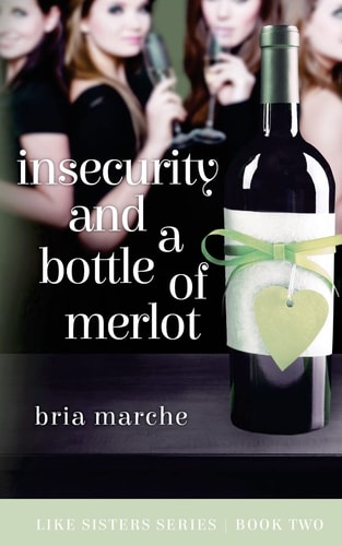 Insecurity and a Bottle of Merlot Like Sisters Series: Book Two