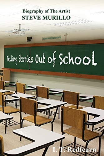 Telling Stories Out of School A Biography of the Artist Steve Murillo