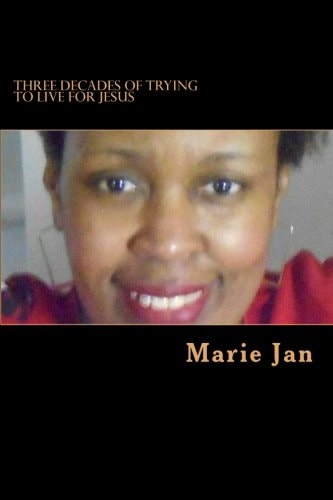 Three Decades of Trying to Live for Jesus My Autobiography Part 1