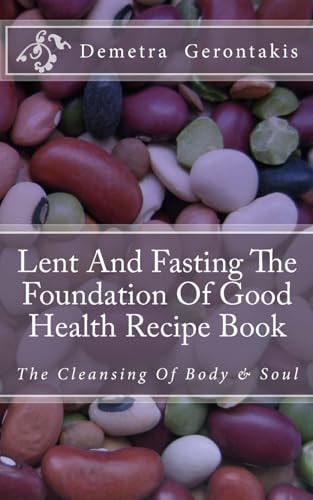 Lent and Fasting the Foundation of Good Health Recipe Book The Cleansing of Body and Soul