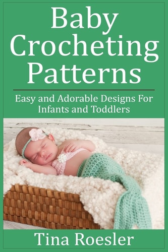 Baby Crocheting Patterns Easy and Adorable Designs For Infants and Toddlers