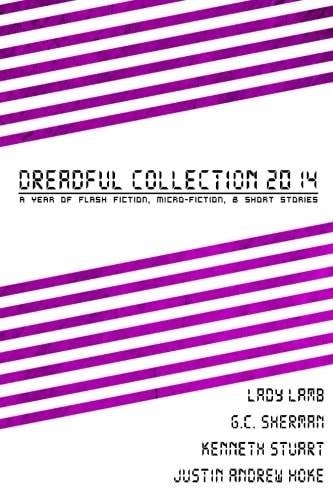 Dreadful Collection 2014 A Year of Flash Fiction, Micro-Fiction and Short Stories