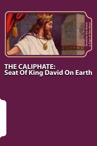 The Caliphate Seat of King David on Earth : the Secret Knowledge of Al-Qur'an-al Azeem