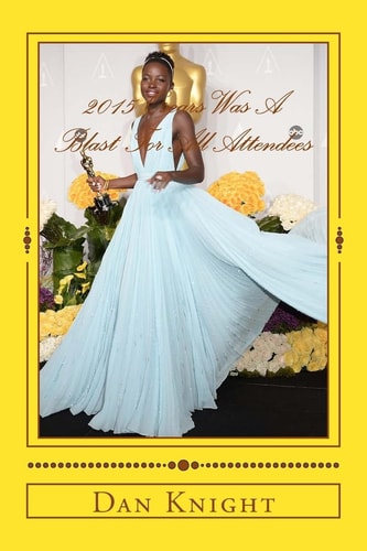 2015 Oscars Was A Blast For All Attendees If You Get a Chance to Attend the Oscars Do So