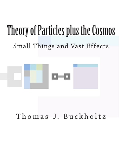 Theory of Particles Plus the Cosmos Small Things and Vast Effects