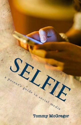 Selfie A Parent's Guide to Social Media