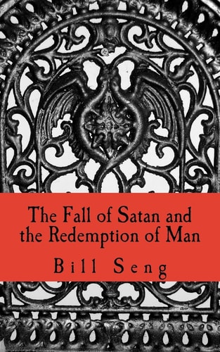 The Fall of Satan and the Redemption of Man How Satan Fell and Man Was Saved