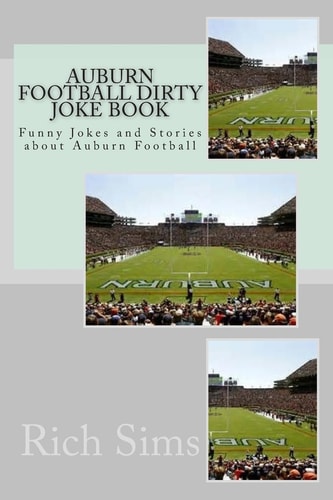 Auburn Football Dirty Joke Book Funny Jokes and Stories about Auburn Football