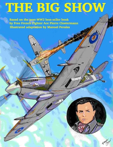 The Big Show Volume I The Story of a Free French R. A. F Fighter Pilot During WWII