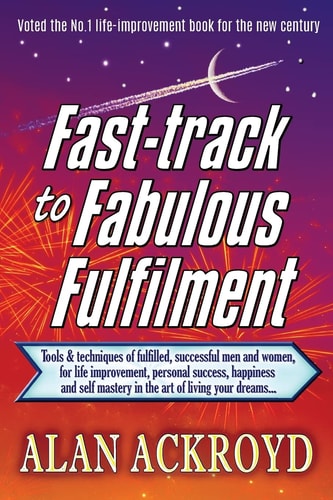 Fast-Track to Fabulous Fulfilment 30 Ethical, Street-Wise Strategies, Tactics, Techniques, Formulas, Power Habits and the Keys to Success, Achievement, Empowerment, True Happiness and the Art of Living