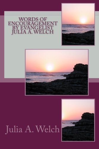 Words of Encouragement By Evangelist Julia A. Welch