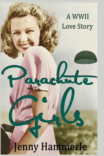 Parachute Girls A WWII Love Story