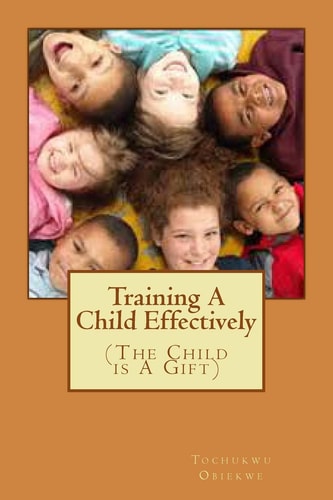 Training a Child Effectively The Child Is a Gift from God