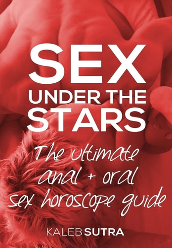 The Ultimate Anal & Oral Sex Horoscope Guide Sex Under The Stars