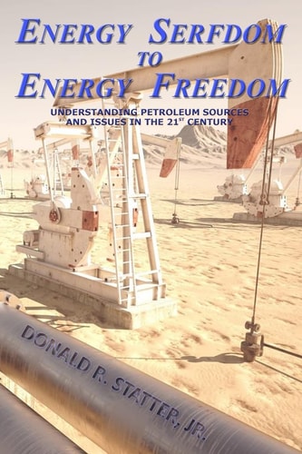 Energy Serfdom to Energy Freedom Understanding Petroleum Sources and Issues in the 21st Century