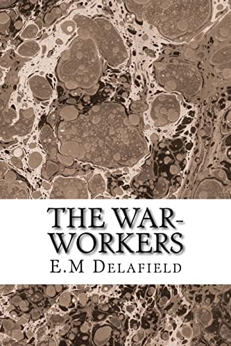 The War-Workers (E. M Delafield Classics Collection)