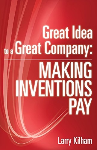 Great Idea to a Great Company Making Inventions Pay