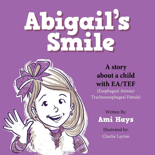 Abigail's Smile A Story about a Child with EA/TEF (Esophageal Atresia/ Tracheoesophageal Fistula)
