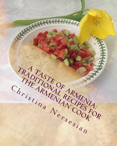 A Taste of Armenia Traditional Recipes for the Armenian Cook