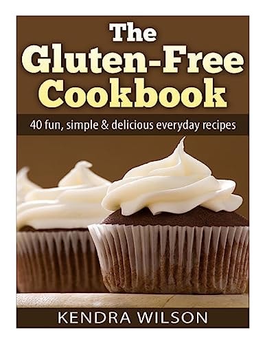 The Gluten-Free Cookbook 40 Fun, Simple and Delicious Everyday Recipes