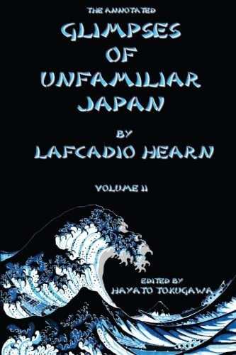 The Annotated Glimpses of Unfamiliar Japan By Lafcadio Hearn Volume II