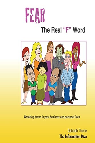 FEAR, the Real "F" Word Wreaking Havoc in Your Business and Personal Lives