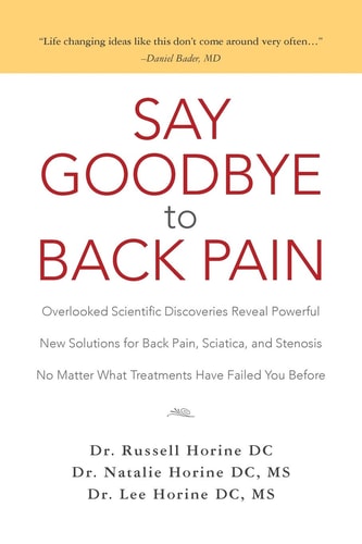Say Goodbye to Back Pain Overlooked Scientific Discoveries Reveal Powerful New Solutions for Back Pain, Sciatica, and Stenosis No Matter What Treatments Have Failed You Before