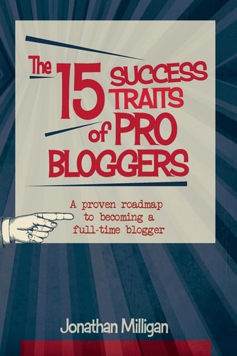 The 15 Success Traits of Pro Bloggers A Proven Roadmap to Becoming a Full-Time Blogger