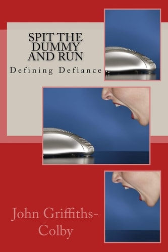 Spit The Dummy And Run Defining Defiance