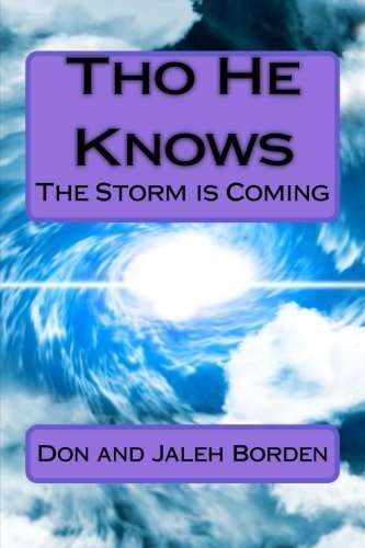 Tho He Knows God Is Warning: the Storm Is Coming America Under Attack Economic Crash/Famine Tribulation/Rapture