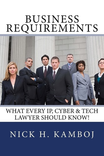 Business Requirements What Every IP, Cyber and Tech Lawyer Should Know!