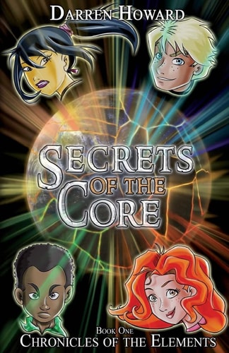 Secrets of the Core Book One of the Chronicles of the Elements