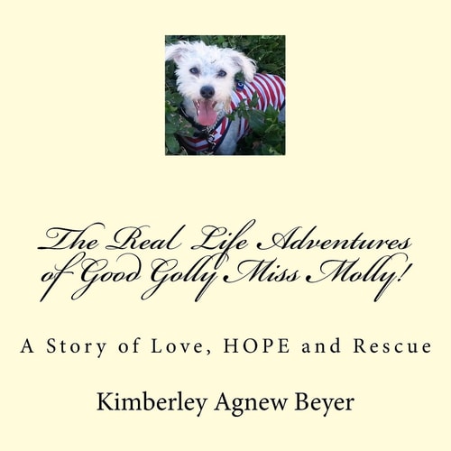 The Real Life Adventures of Good Golly Miss Molly! A Story of Love, HOPE and Rescue