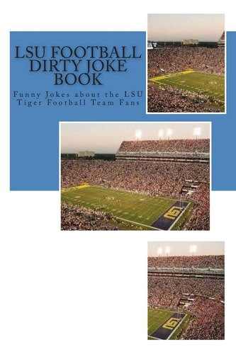 Lsu Football Dirty Joke Book Funny Jokes about the Lsu Tiger Football Team Fans