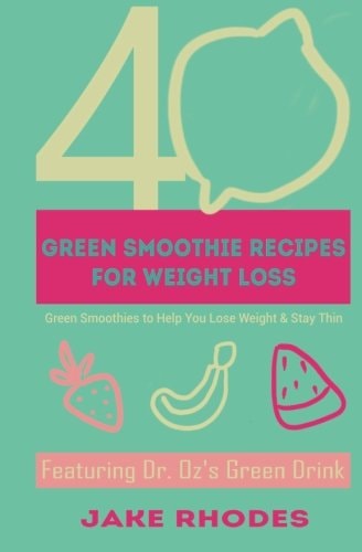 40 Green Smoothies for Weight Loss 40 Green Smoothies to Help You Lose Weight and Keep You Thin