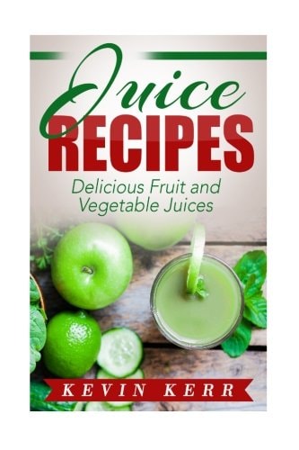 Juice Recipes Delicious Fruit and Vegetable Juices.