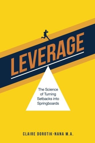 Leverage The Science of Turning Setbacks Into Springboards