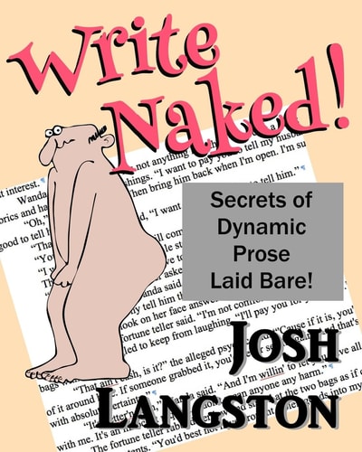 Write Naked! The Secrets of Dynamic Prose Laid Bare