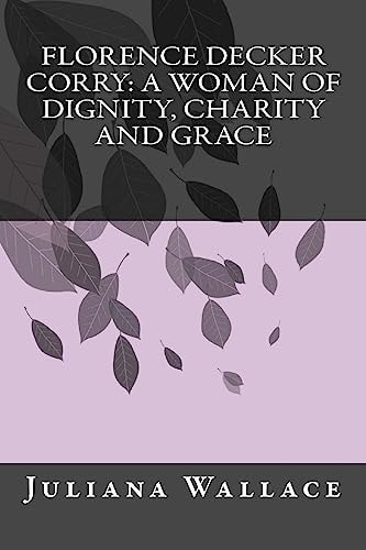 Florence Decker Corry A Woman of Dignity, Charity and Grace