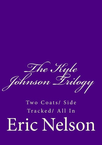 The Kyle Johnson Trilogy Two Coats/ Side Tracked/ All In